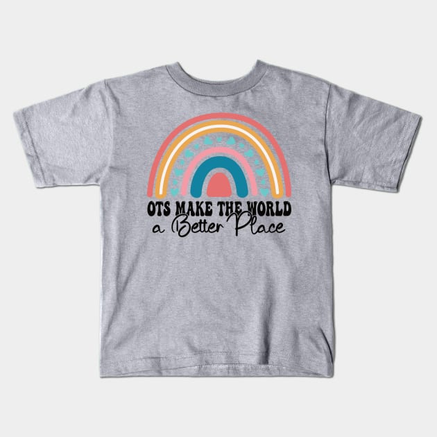 OTs Make The World a Better Place -  Occupational Therapist Life -rainbow  Occupational Therapist -Occupational Therapy Assistant Gifts Kids T-Shirt by Gaming champion